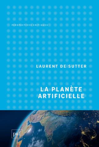 LA PLANÈTE ARTIFICIELLE  / Laurent de Sutter I 13/10