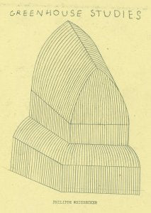 Greenhouse Studies / Philippe Weisbecker