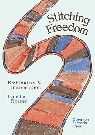 Common Threads Press Stitching Freedom Embroidery and Incarceration. cover image