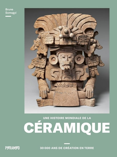 Une histoire mondiale de la céramique: 30 000 ans de création cover image