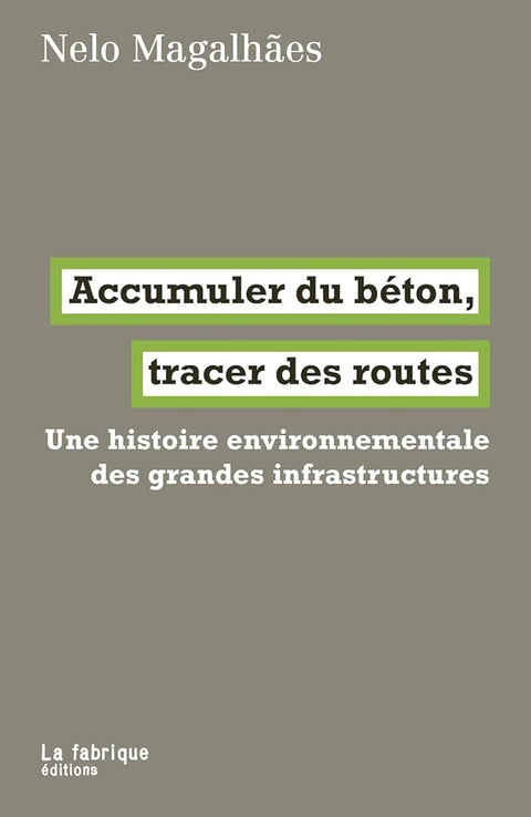 Accumuler du béton, tracer des routes: Une histoire environnementale des grandes infrastructures cover image