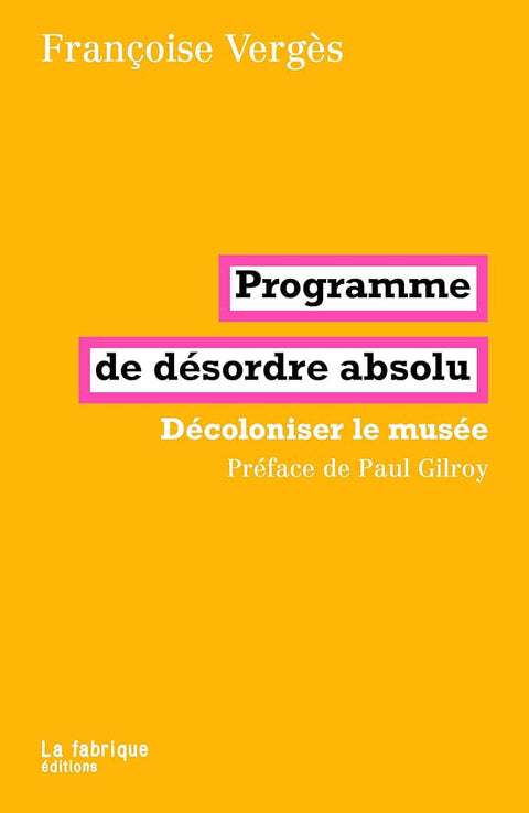 Programme de désordre absolu: Décoloniser le musée cover image