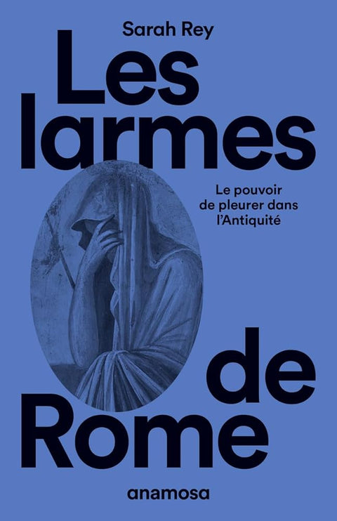 Les larmes de Rome - Le pouvoir de pleurer dans l'Antiquité: Le pouvoir de pleurer dans l'Antiquité cover image