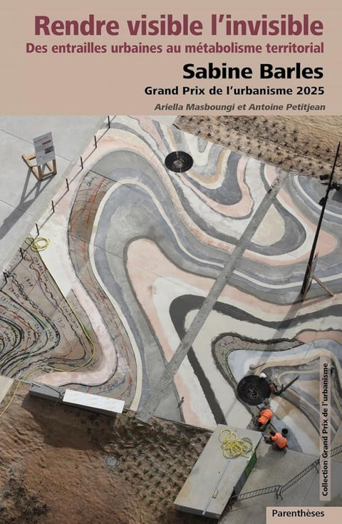 Rendre visible l’invisible: Des entrailles urbaines au métabolisme territorial. Sabine Barles, Grand Prix de l’urbanisme 2025 cover image
