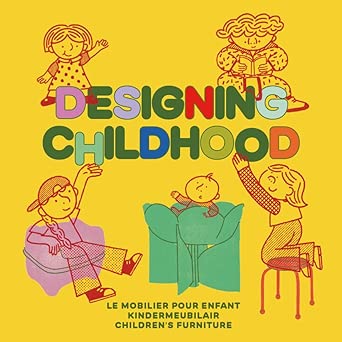 Designing Childhood: Le mobilier pour enfant / Kindermeubilair / Children's Furniture cover image