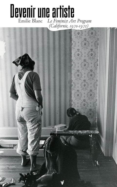 Devenir une artiste: Le Feminist Art Program (Californie, 1970-1972) cover image