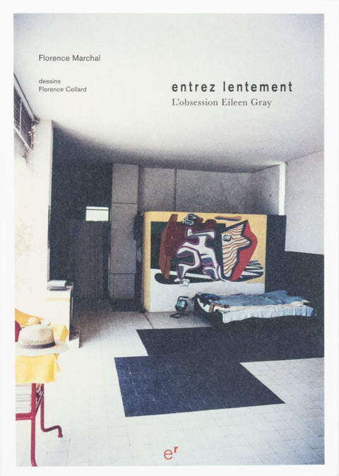 Entrez Lentement, L'obsession Eileen Gray,  Florence Marchal