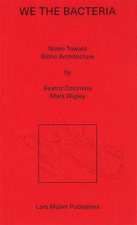 We the Bacteria: Notes Toward Biotic Architecture cover image