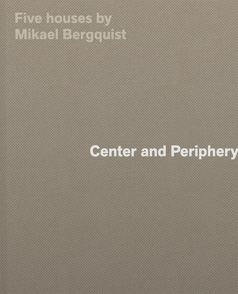 Center and Periphery: Five Houses by Mikael Bergquist cover image