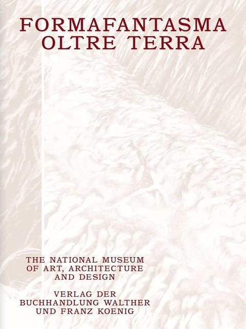 Formafantasma: Oltre Terra. Why Wool Matters: The National Museum of Art, Architecture and Design, Oslo cover image