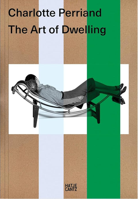 Charlotte Perriand. The Art of Dwelling: English Edition: Exhibition Catalogue | English Edition cover image