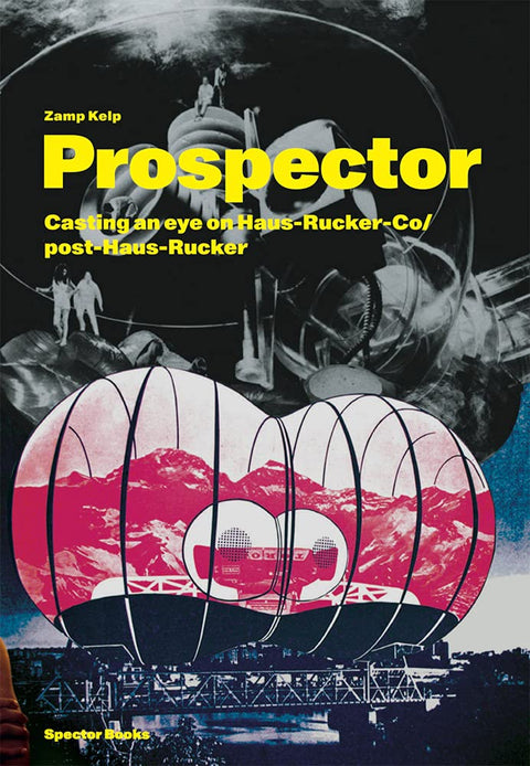 Zamp Kelp. Prospector: Casting an Eye on Haus-Rucker-Co and Post-Haus-Rucker cover image