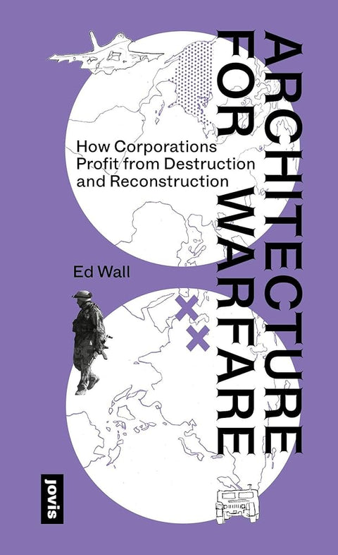 Architecture for Warfare: How Corporations Profit From Destruction and Reconstruction cover image