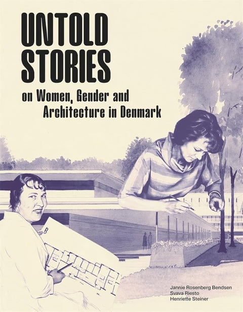 Untold Stories: Women, Gender, and Architecture in Denmark 1930-1980 /anglais cover image
