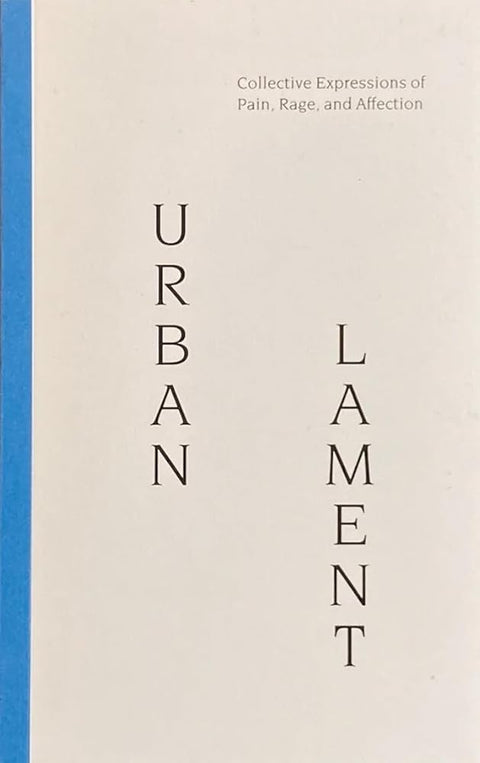 URBAN LAMENT: Collective Expressions of Pain, Rage, and Affection cover image