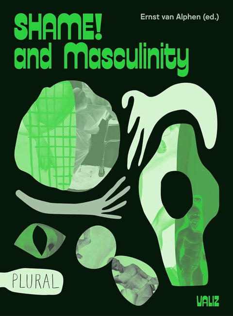 Shame! and Masculinity: with contributions by Ernst van Alphen, Lorenzo Benadusi, Tijs Goldschmidt, Wahbie Long, Maaike Meijer, Philip Miller, Andrea Petö, Arthur Zmijewski e.a. cover image