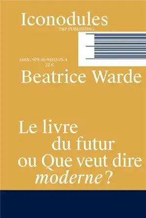 Beatrice Warde Le livre du futur ou Que veut dire moderne ? /franCais cover image