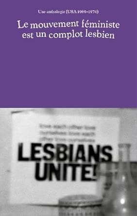 Le mouvement feministe est un complot lesbien: Une anthologie (1969-1974, USA) cover image