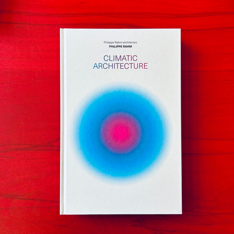 Climatic Architecture / Philippe Rahm