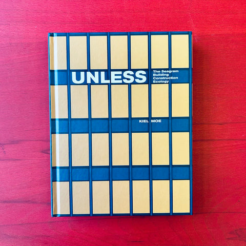 Unless: The Seagram Building Construction Ecology / Kiel Moe