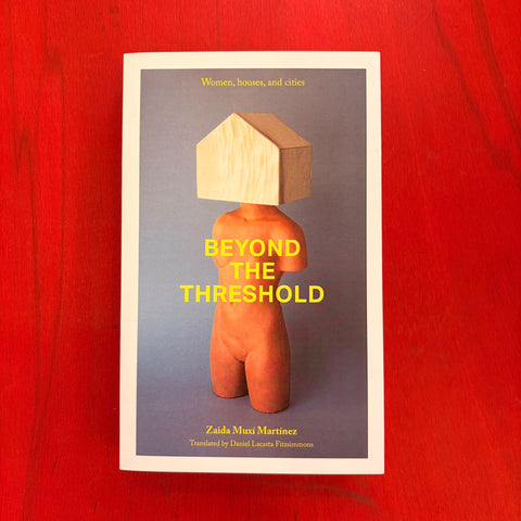 Beyond The Threshold. Women, Houses, Cities / Zaida Muxi
