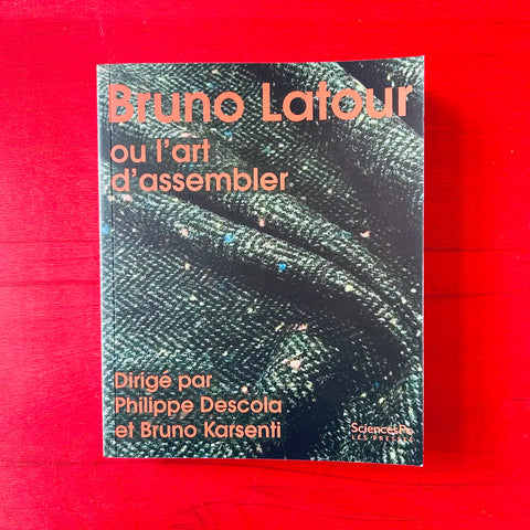 Bruno Latour ou l'art d'assembler / dir. Philippe Descola & Bruno Karsenti, coord. Michel Gardette