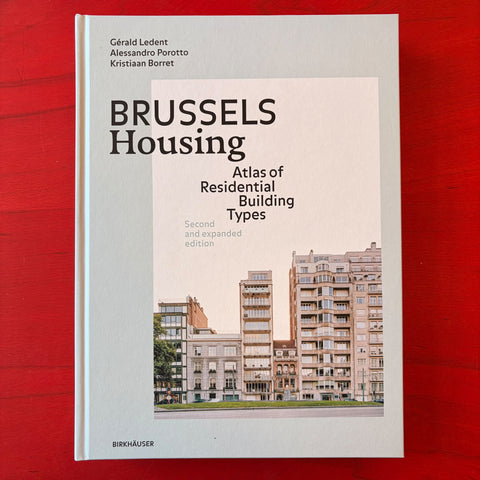 Brussels Housing: Atlas of Residential Building Types. Second and expanded edition / Gérald Ledent, Alessandro Porotto, Kristiaan Borret