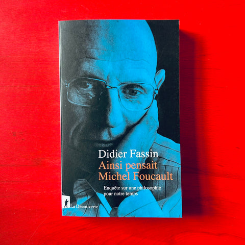 Ainsi pensait Michel Foucault: Enquête sur une philosophie pour notre temps / Didier Fassin