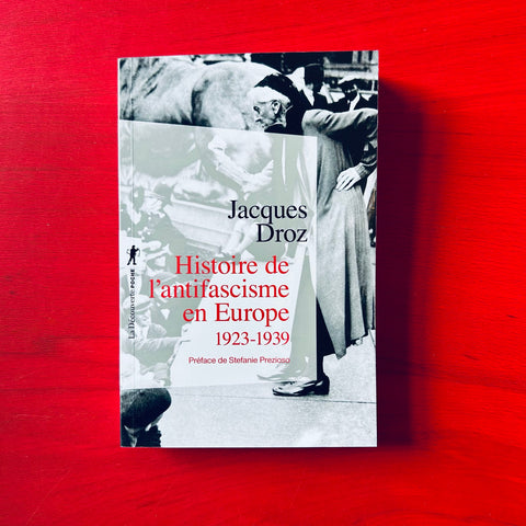 Histoire de l'antifascisme en Europe: 1923-1939 / Jacques Droz, Stéfanie Prezioso