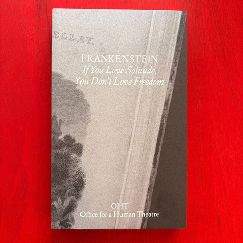 Frankenstein. If You Love Solitude, You Don't Love Freedom / OHT Office for a Human Theatre