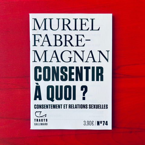 Consentir à quoi ? Consentement et relations sexuelles / Muriel Fabre-Magnan