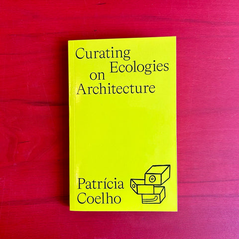 Curating Ecologies on Architecture / Patrícia Coelho
