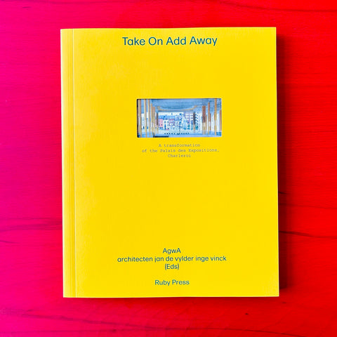 Take On Add Away: A Transformation of the Palais des Expositions Charleroi / AgwA, architecten jan de vylder inge vinck, Andreas Ruby, Ilka Ruby, Filip Dujardin