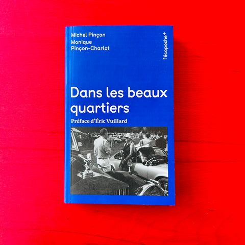Dans les beaux quartiers / Michel Pinçon, Monique Pinçon-Charlot, Eric Vuillard