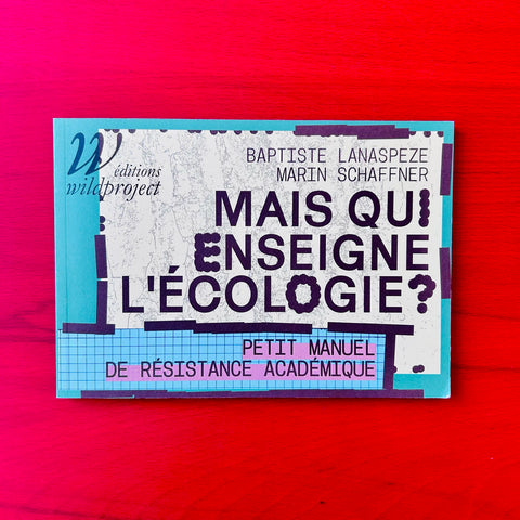 Mais qui enseigne l'écologie ?: Petit manuel de résistance académique / Baptiste Lanaspeze, Marin Schaffner