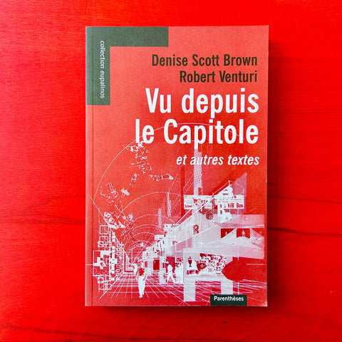 Vu depuis le Capitole: Et autres textes / Denise Scott Brown & Robert Venturi