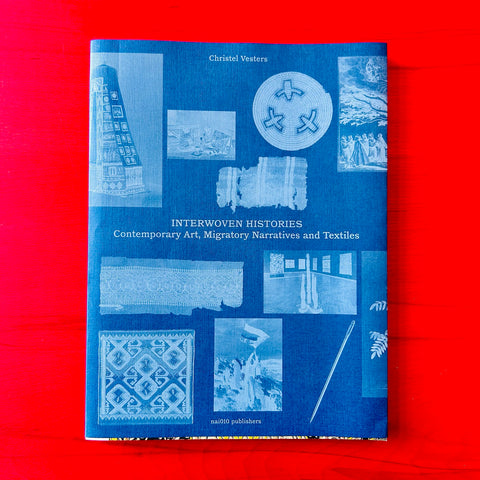Interwoven Histories: Contemporary Art, Migratory Narratives and Textiles / Christel Vesters