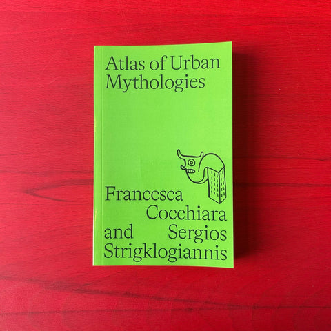 Atlas of Urban Mythologies / Francesca Cocchiara, Sergios Strigklogiannis