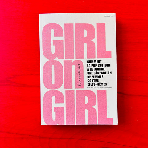 Girl on Girl: Comment la pop culture a retourné une génération de femmes contre elles-mêmes / Sophie Gilbert