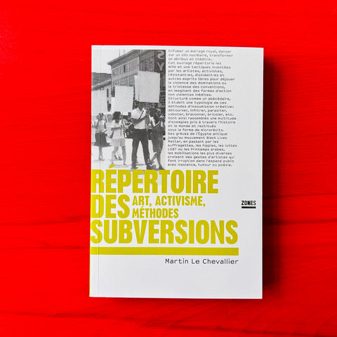 Répertoire des subversions: Art, activisme, méthodes / Martin Le Chevallier