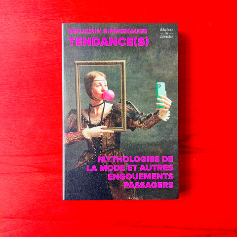 Tendances : mythologies de la mode et autres engouements passagers / Benjamin Simmenauer