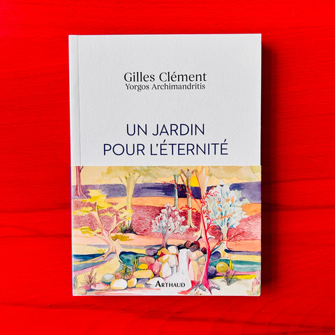 Un jardin pour l'éternité / Gilles Clément, Yorgos Archimandritis