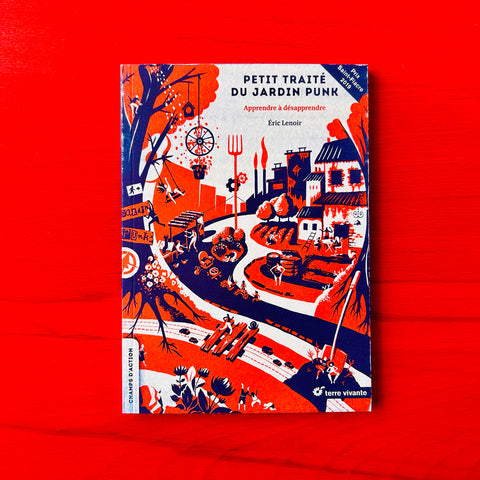 Petit traité du jardin punk: apprendre à désapprendre / Eric Lenoir