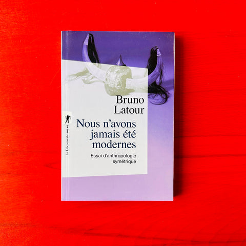 Nous n'avons jamais été modernes: Essai d'anthropologie symétrique / Bruno Latour