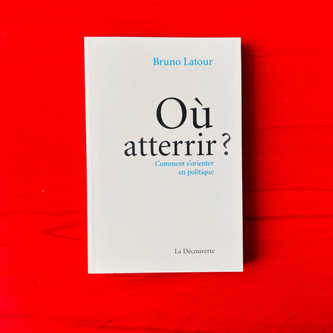 Où atterrir ? Comment s'orienter en politique / Bruno Latour