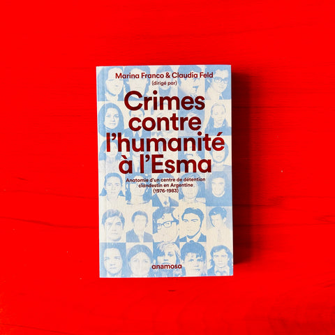 Crimes contre l'humanité à l'Esma - Anatomie d'un centre de détention clandestin en Argentine (1976-1983) / dir. par Claudia Feld et Marina Franco