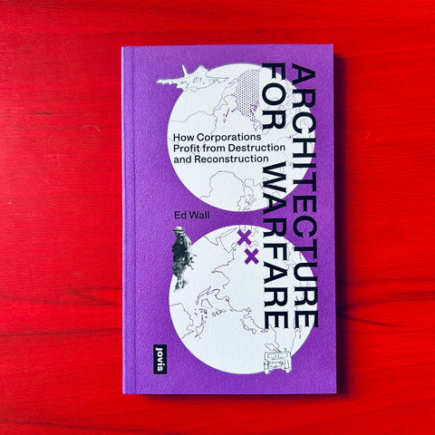 Architecture for Warfare: How Corporations Profit From Destruction and Reconstruction / Ed Wall
