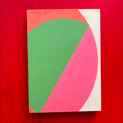 Karel Martens: Unbound / Karel Martens, Thomas Castro, Rein Wolfs, Sujin Lee, Jordi de Vetten