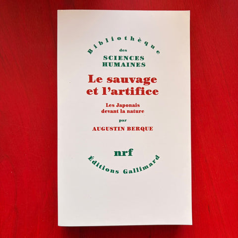 Le Sauvage et l'artifice : les Japonais devant la nature / Augustin Berque