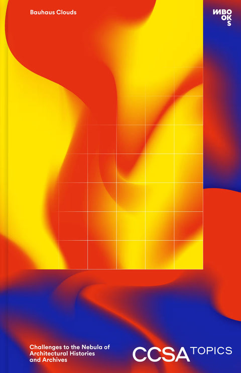 Bauhaus Clouds: Challenges to the Nebula of Architectural Histories and Archives